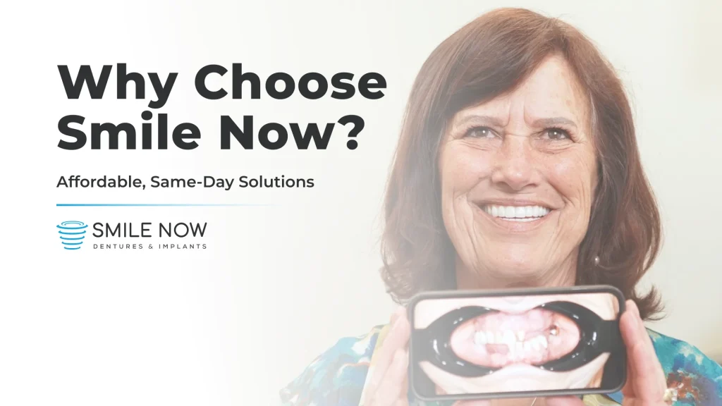 Why Choose Smile Now? Affordable, same-day dental implants